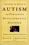 Unraveling The Mystery of Autism and Pervasive Developmental Disorder: A Mother's Story of Research & Recovery