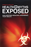 Health Myths Exposed: How Western Medicine Undermines Your Health (2nd Edition)
