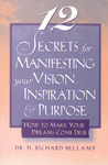 12 Secrets for Manifesting Your Vision, Inspiration & Purpose